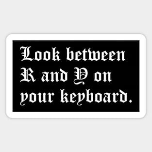 Look Between R and Y on Your Keyboard Magnet